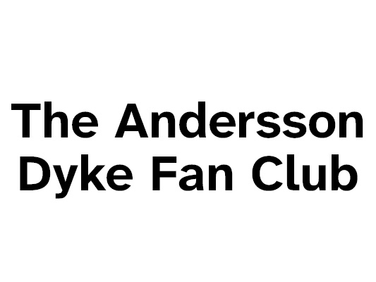 The Andersson Dyke Fan Club